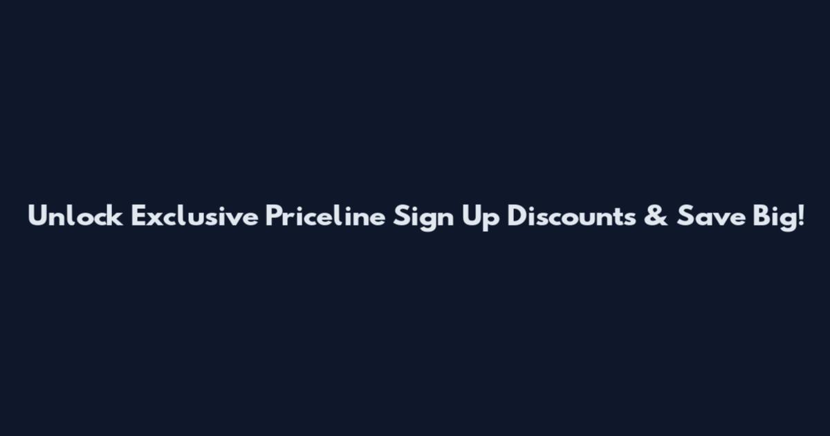 Unlock Exclusive Priceline Sign Up Discounts & Save Big!