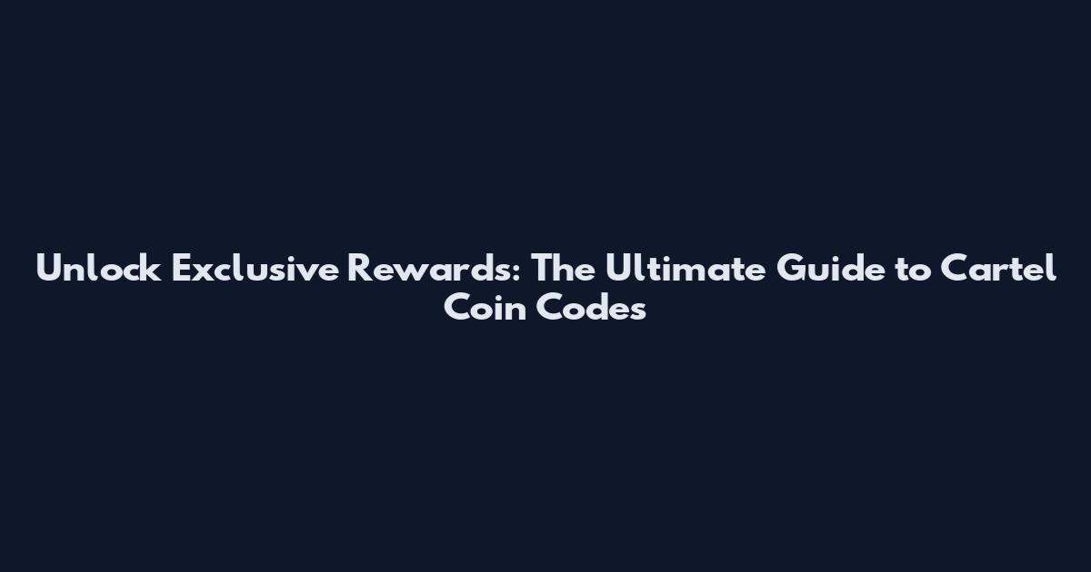 Unlock Exclusive Rewards: The Ultimate Guide to Cartel Coin Codes