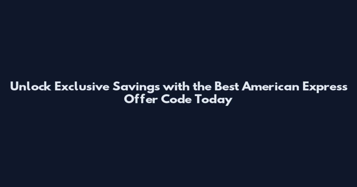 Unlock Exclusive Savings with the Best American Express Offer Code Today
