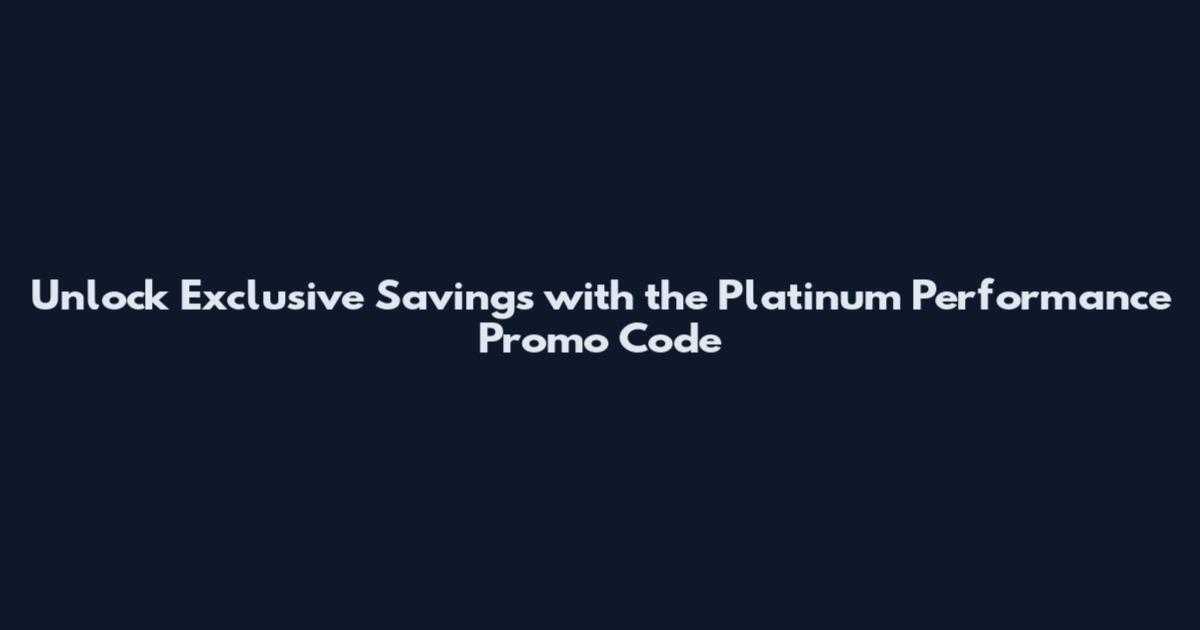 Unlock Exclusive Savings with the Platinum Performance Promo Code
