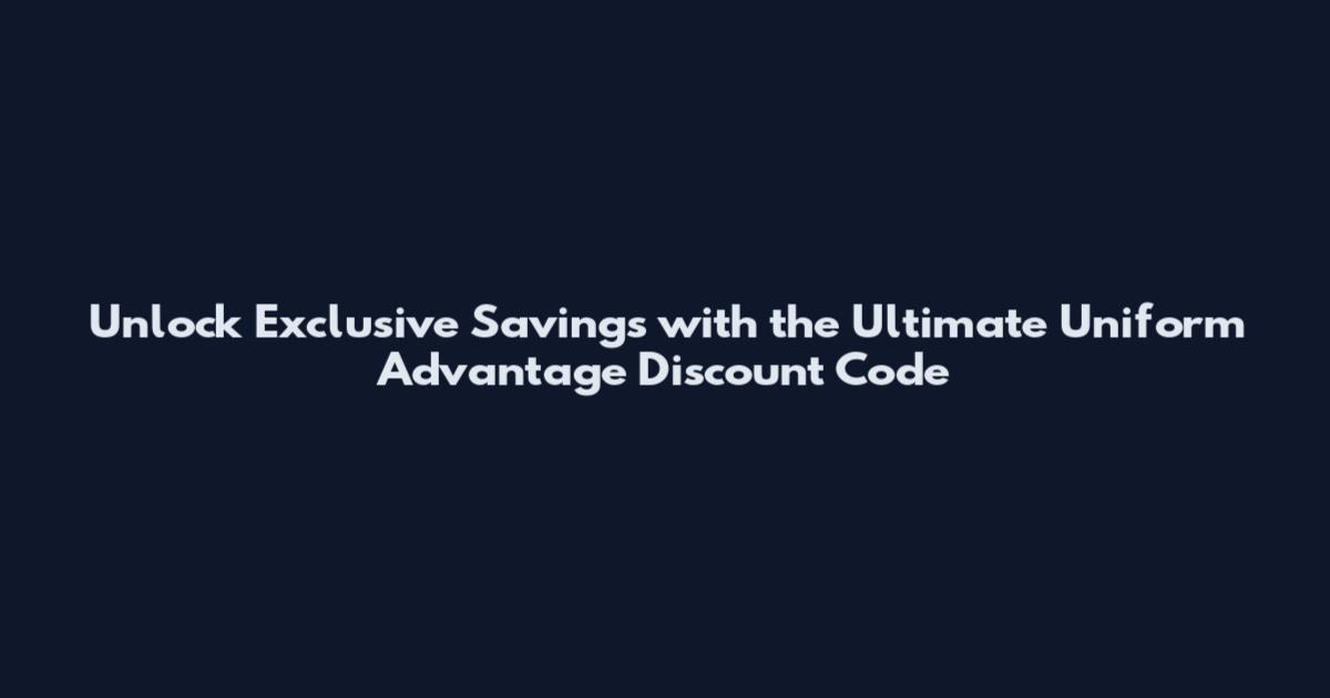 Unlock Exclusive Savings with the Ultimate Uniform Advantage Discount Code