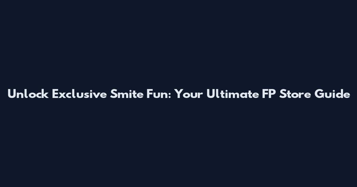 Unlock Exclusive Smite Fun: Your Ultimate FP Store Guide