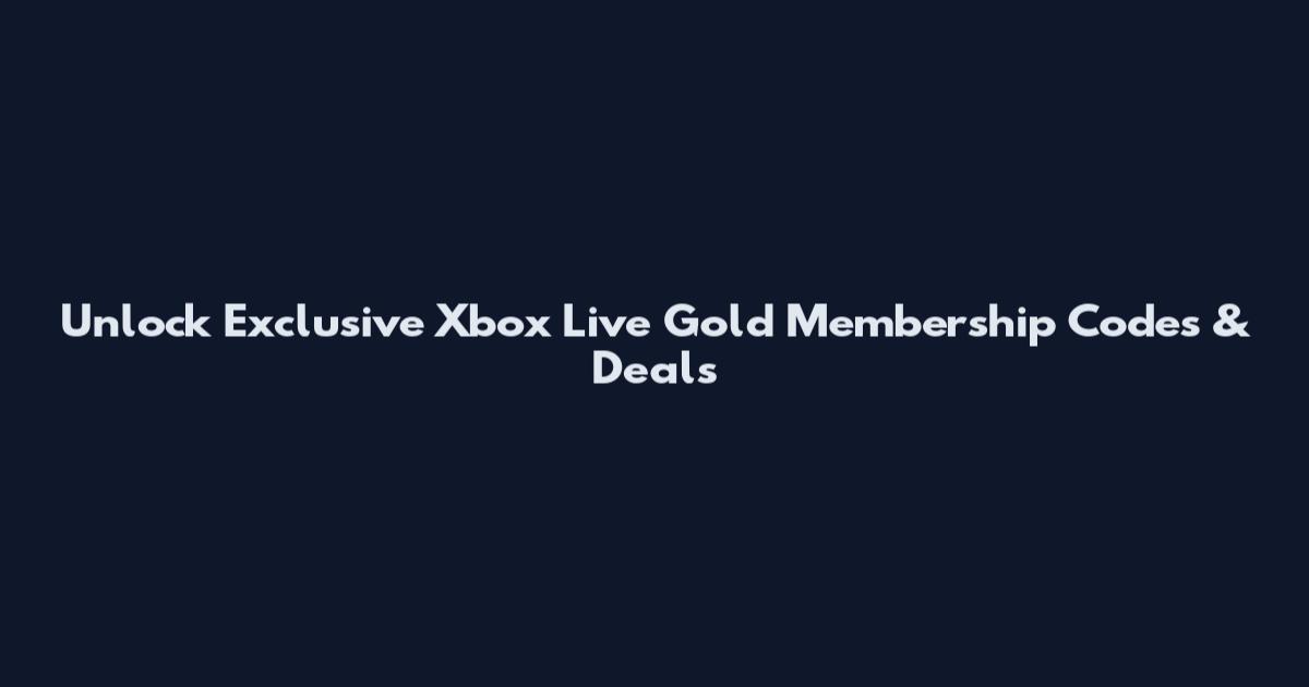 Unlock Exclusive Xbox Live Gold Membership Codes & Deals