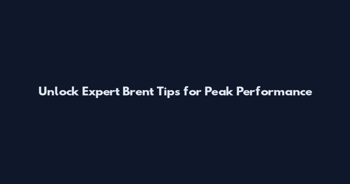 Unlock Expert Brent Tips for Peak Performance