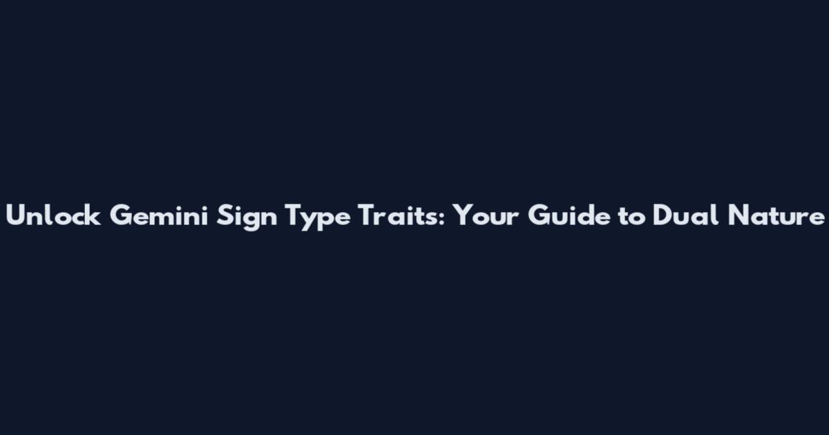 Unlock Gemini Sign Type Traits: Your Guide to Dual Nature