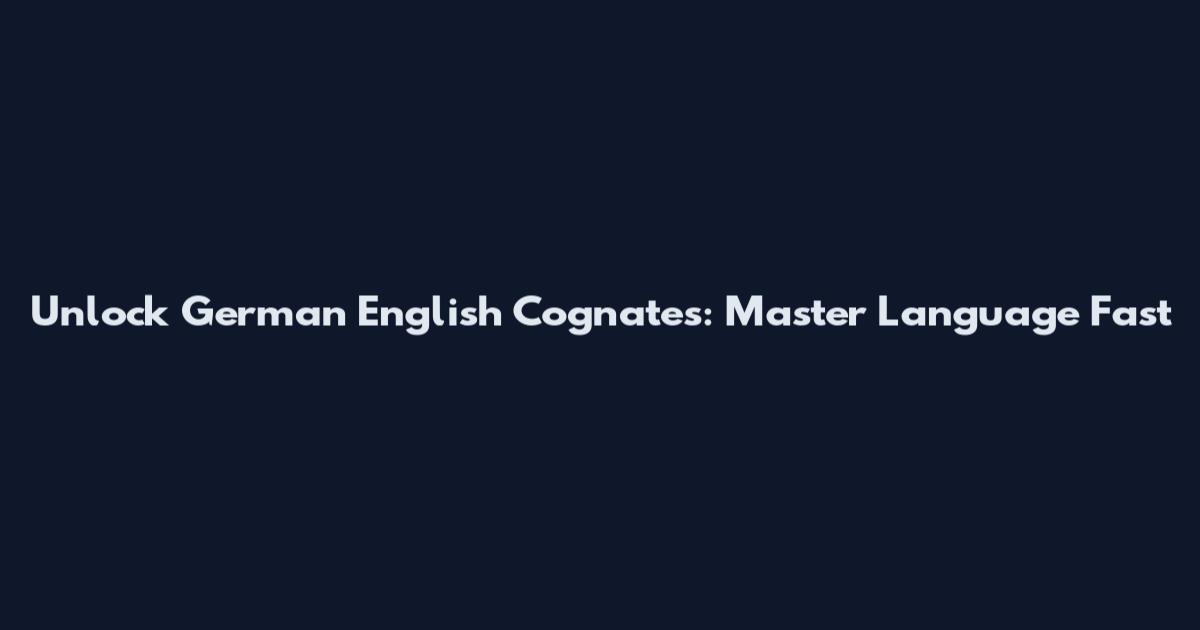 Unlock German English Cognates: Master Language Fast