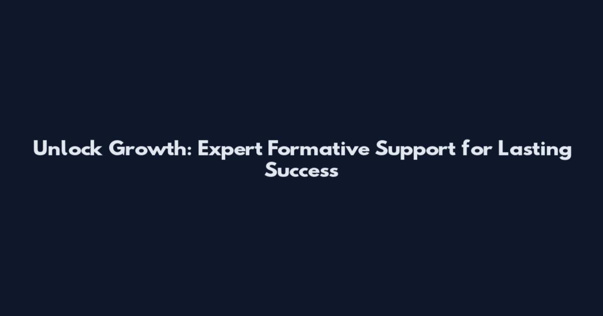 Unlock Growth: Expert Formative Support for Lasting Success