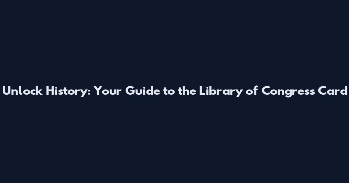 Unlock History: Your Guide to the Library of Congress Card