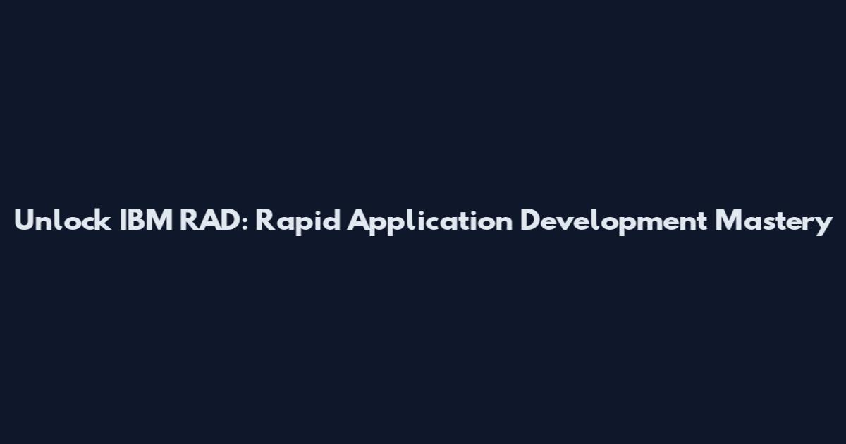 Unlock IBM RAD: Rapid Application Development Mastery