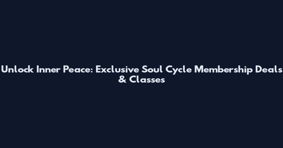 Unlock Inner Peace: Exclusive Soul Cycle Membership Deals & Classes