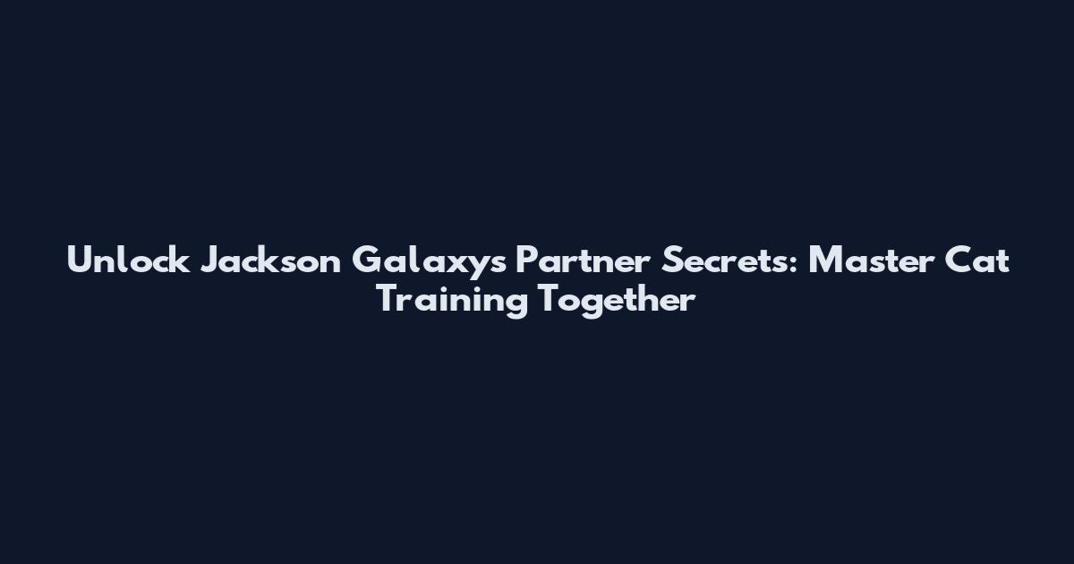 Unlock Jackson Galaxy's Partner Secrets: Master Cat Training Together