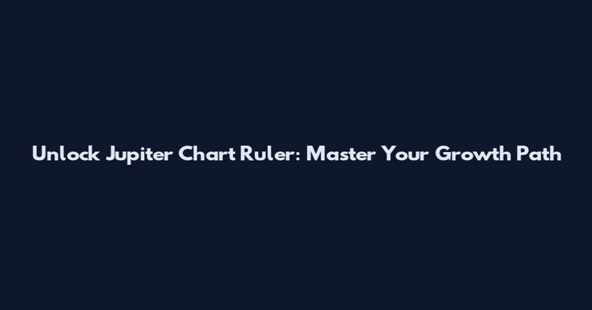Unlock Jupiter Chart Ruler: Master Your Growth Path