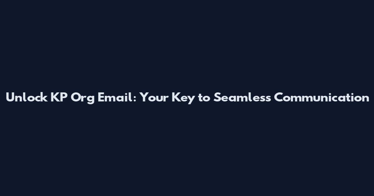 Unlock KP Org Email: Your Key to Seamless Communication