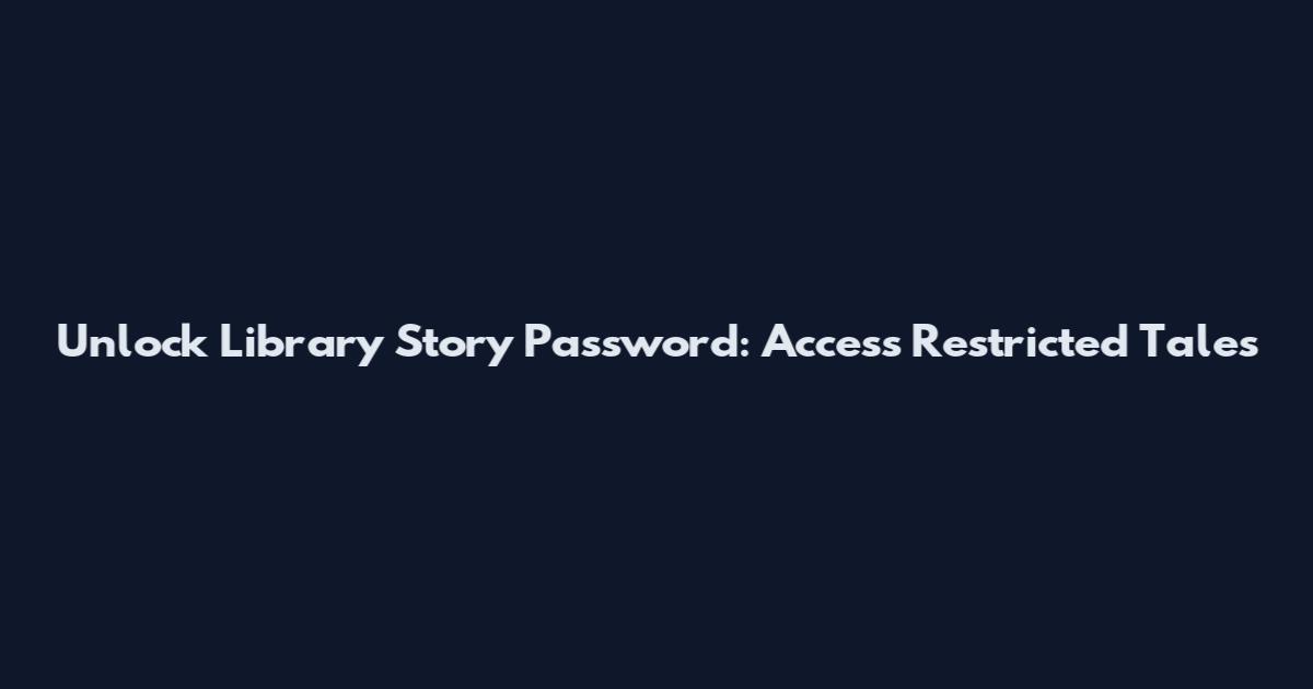 Unlock Library Story Password: Access Restricted Tales