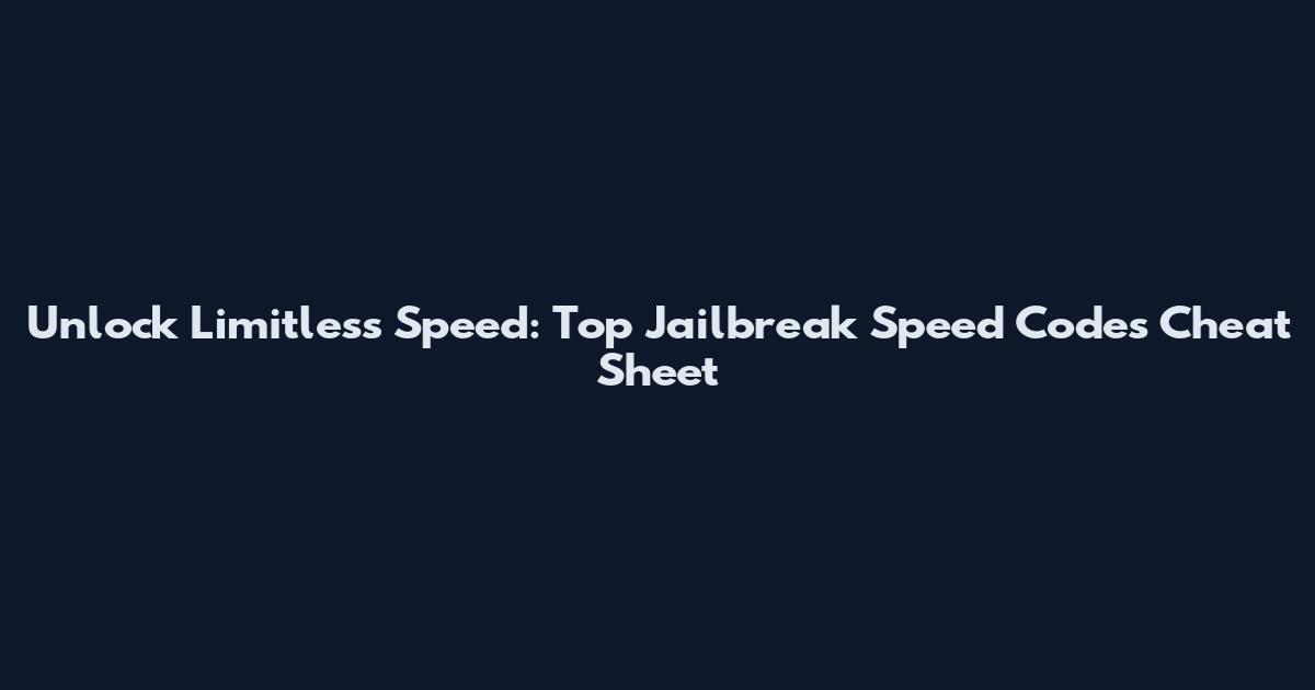 Unlock Limitless Speed: Top Jailbreak Speed Codes Cheat Sheet