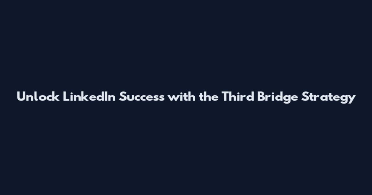 Unlock LinkedIn Success with the Third Bridge Strategy