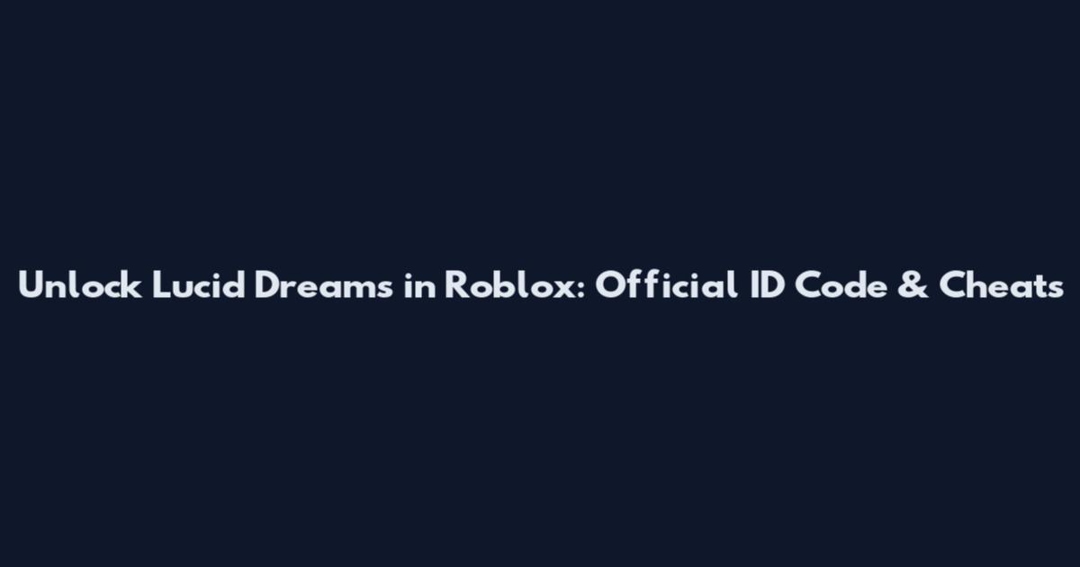 Unlock Lucid Dreams in Roblox: Official ID Code & Cheats