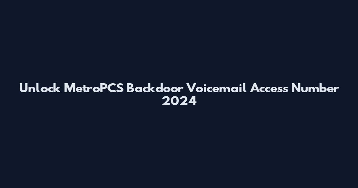 Unlock MetroPCS Backdoor Voicemail Access Number 2024