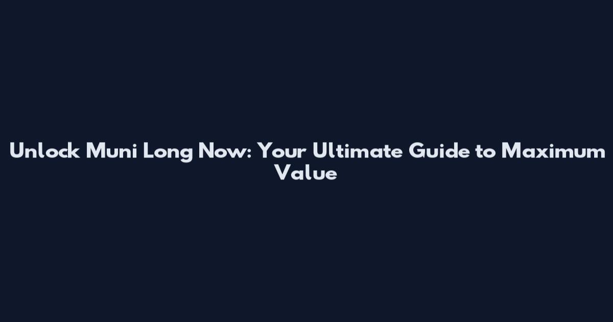 Unlock Muni Long Now: Your Ultimate Guide to Maximum Value