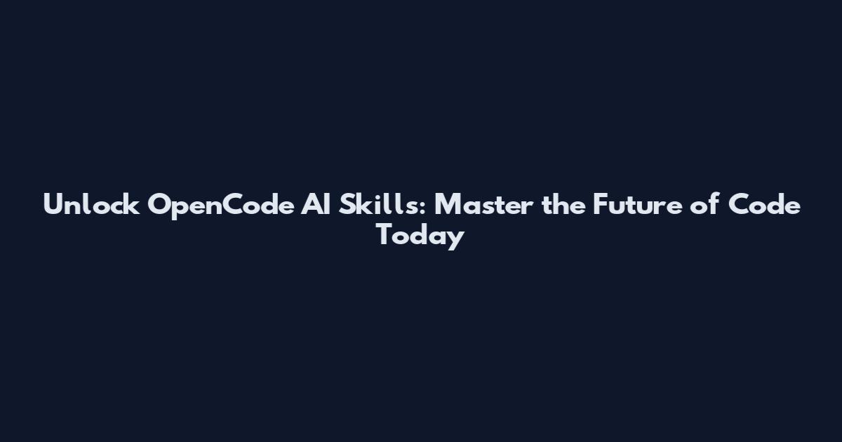 Unlock OpenCode AI Skills: Master the Future of Code Today