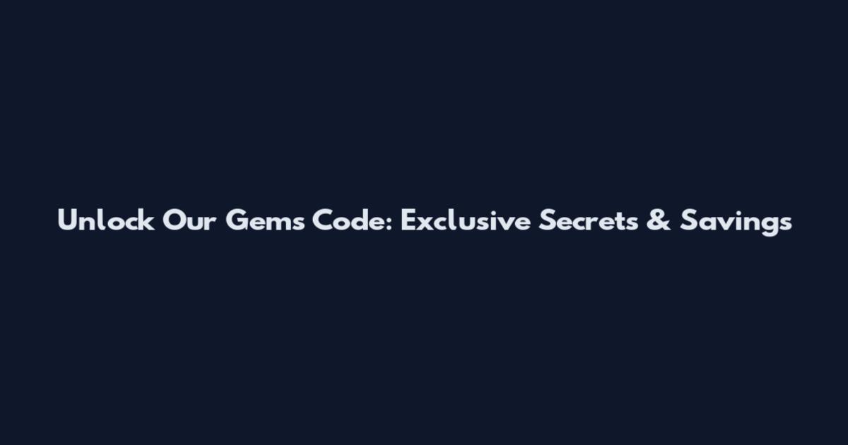 Unlock Our Gems Code: Exclusive Secrets & Savings