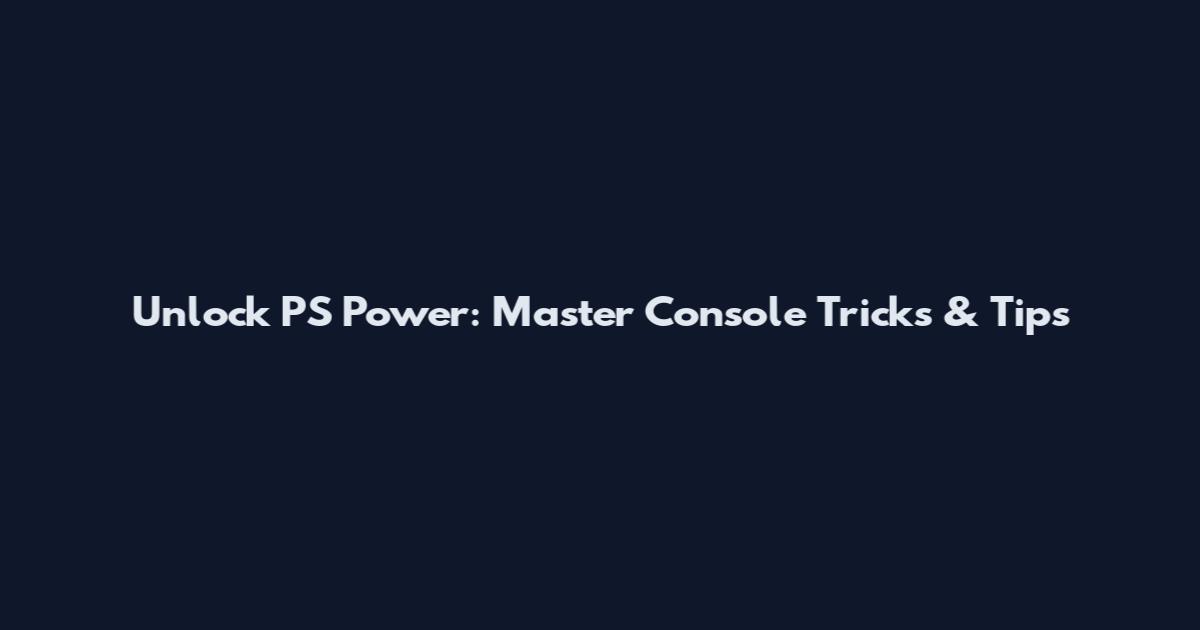 Unlock PS Power: Master Console Tricks & Tips