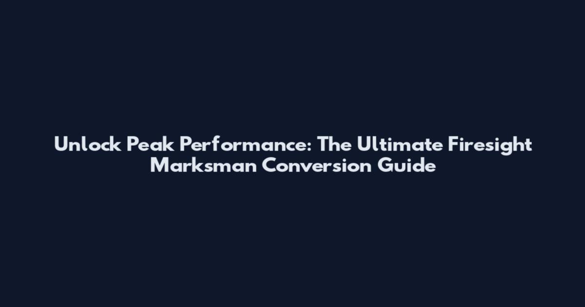 Unlock Peak Performance: The Ultimate Firesight Marksman Conversion Guide