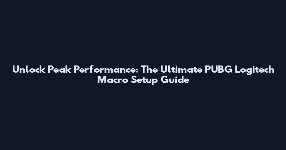 Unlock Peak Performance: The Ultimate PUBG Logitech Macro Setup Guide