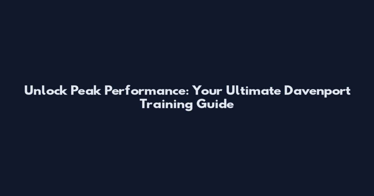 Unlock Peak Performance: Your Ultimate Davenport Training Guide