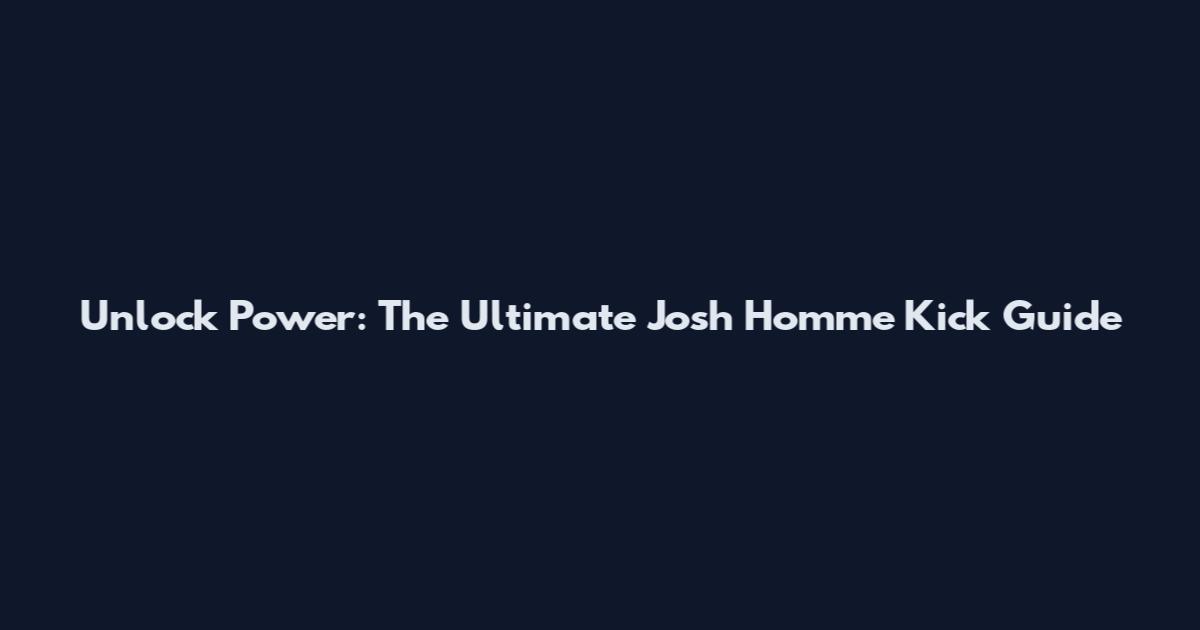 Unlock Power: The Ultimate Josh Homme Kick Guide