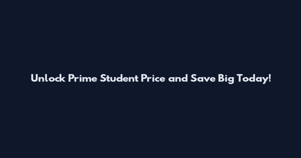 Unlock Prime Student Price and Save Big Today!