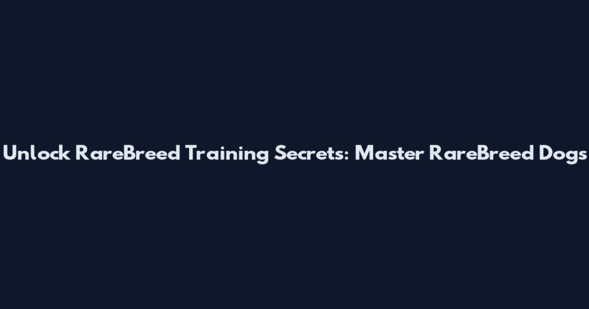 Unlock RareBreed Training Secrets: Master RareBreed Dogs