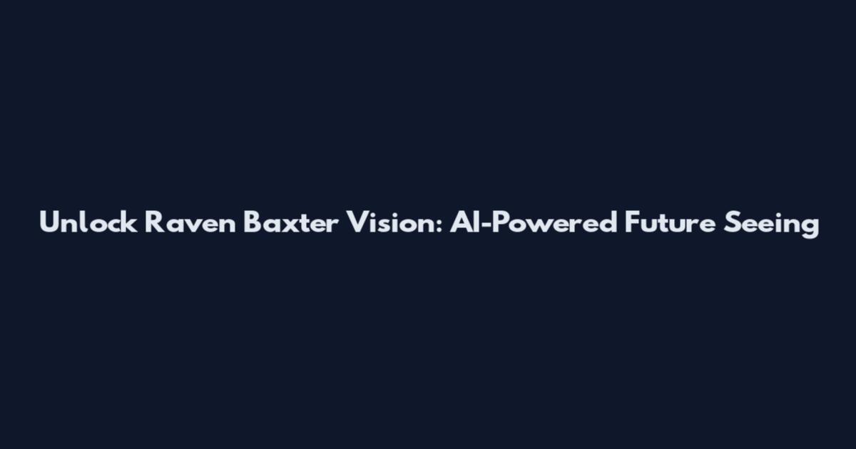 Unlock Raven Baxter Vision: AI-Powered Future Seeing