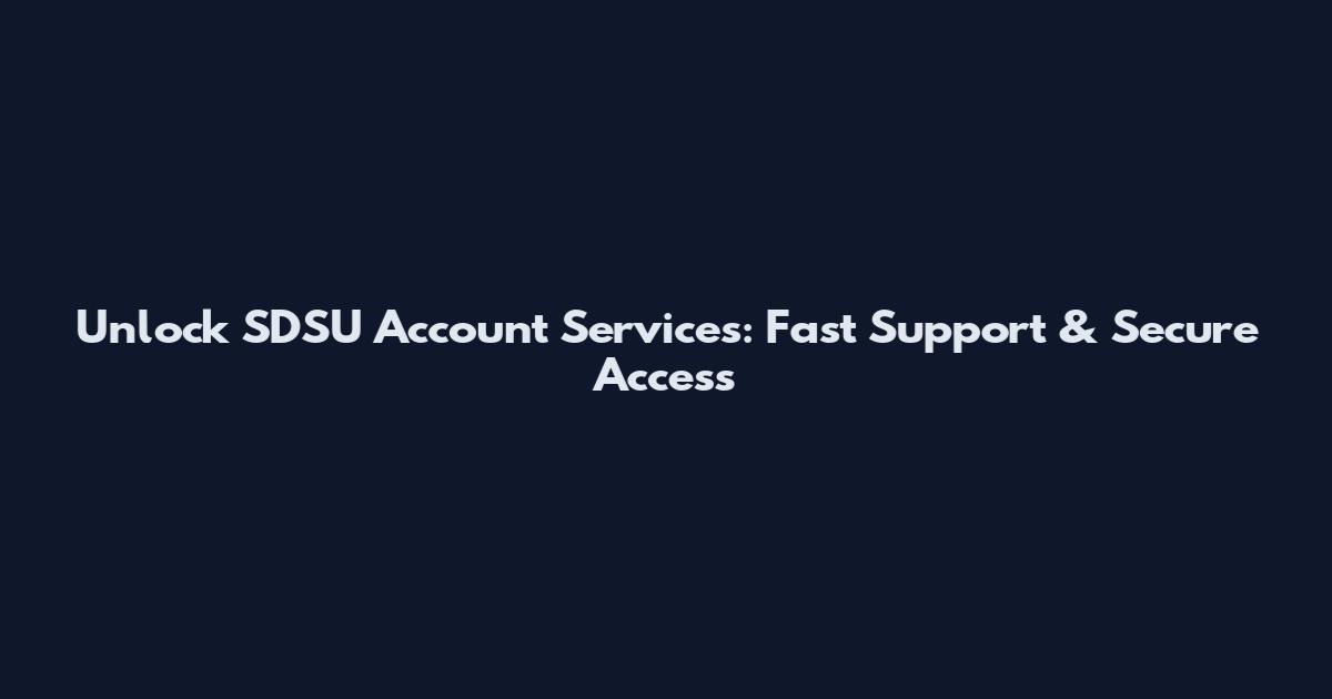 Unlock SDSU Account Services: Fast Support & Secure Access