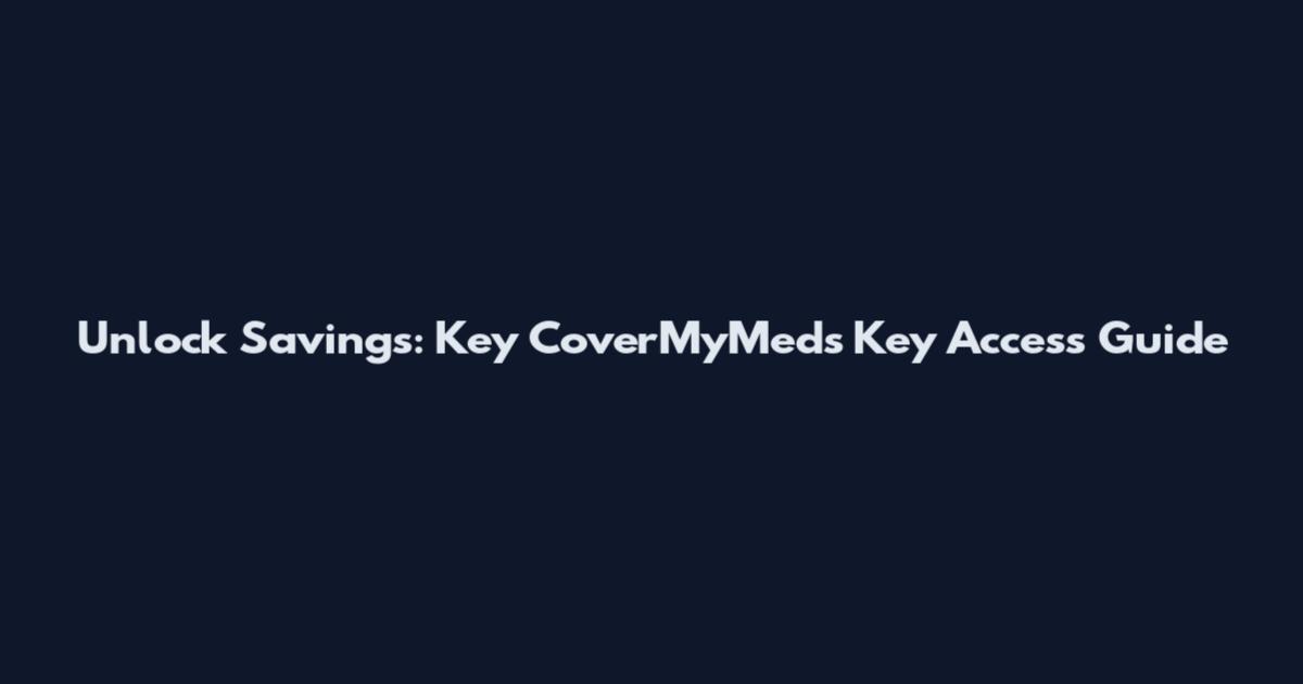 Unlock Savings: Key CoverMyMeds Key Access Guide