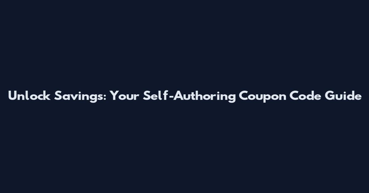 Unlock Savings: Your Self-Authoring Coupon Code Guide
