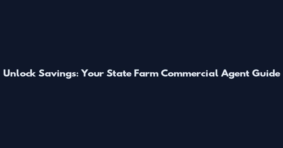 Unlock Savings: Your State Farm Commercial Agent Guide