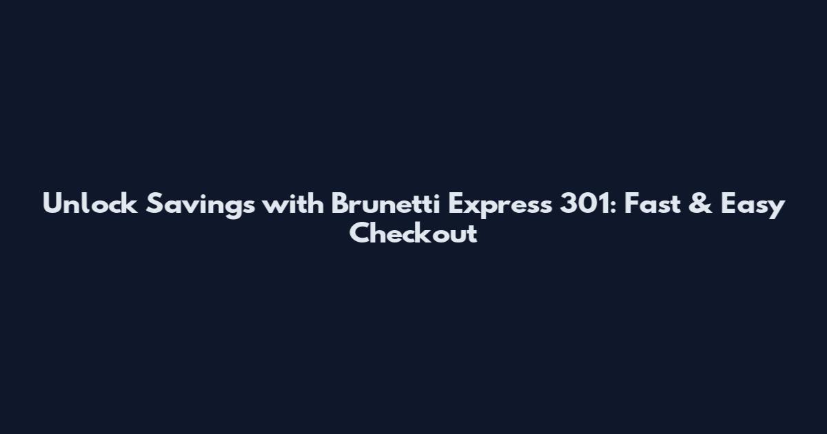Unlock Savings with Brunetti Express 301: Fast & Easy Checkout