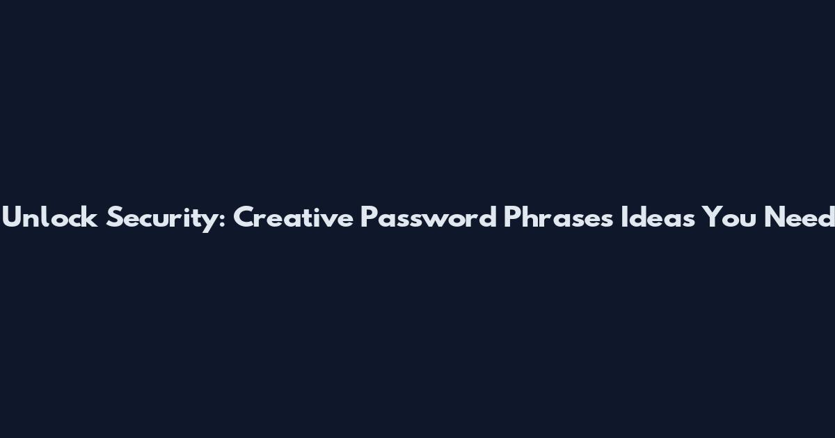 Unlock Security: Creative Password Phrases Ideas You Need