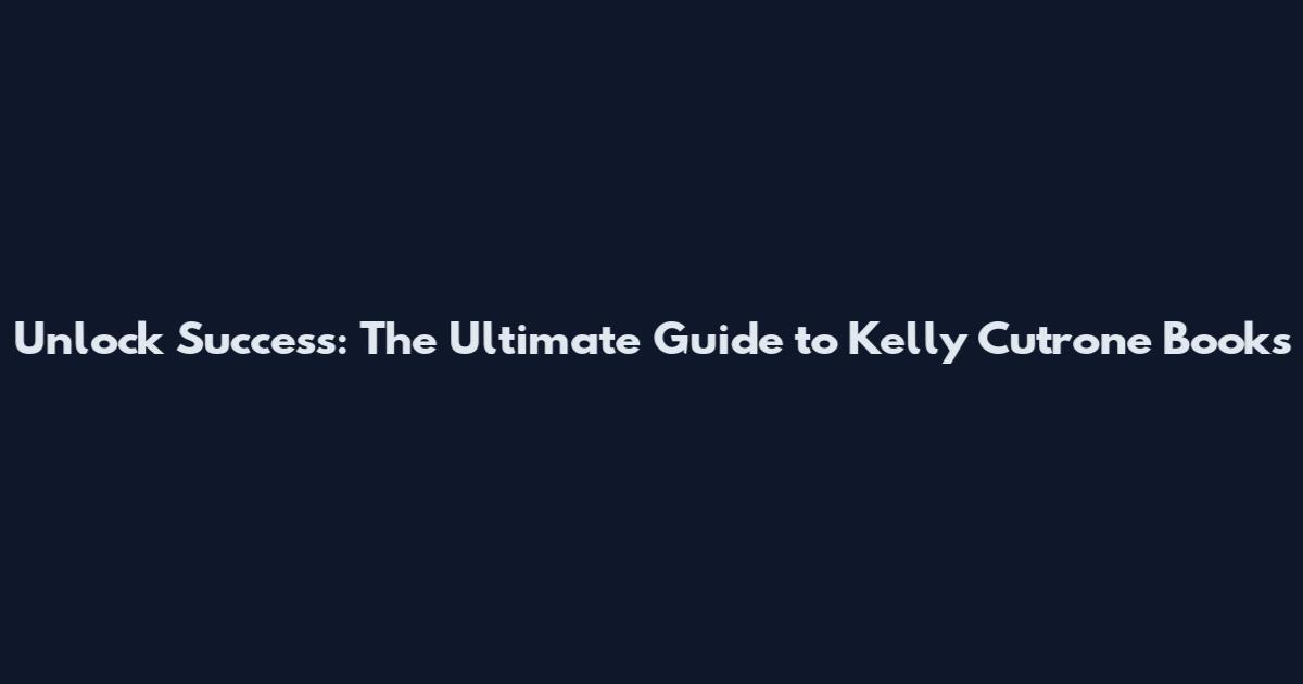 Unlock Success: The Ultimate Guide to Kelly Cutrone Books