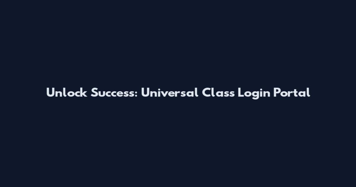 Unlock Success: Universal Class Login Portal