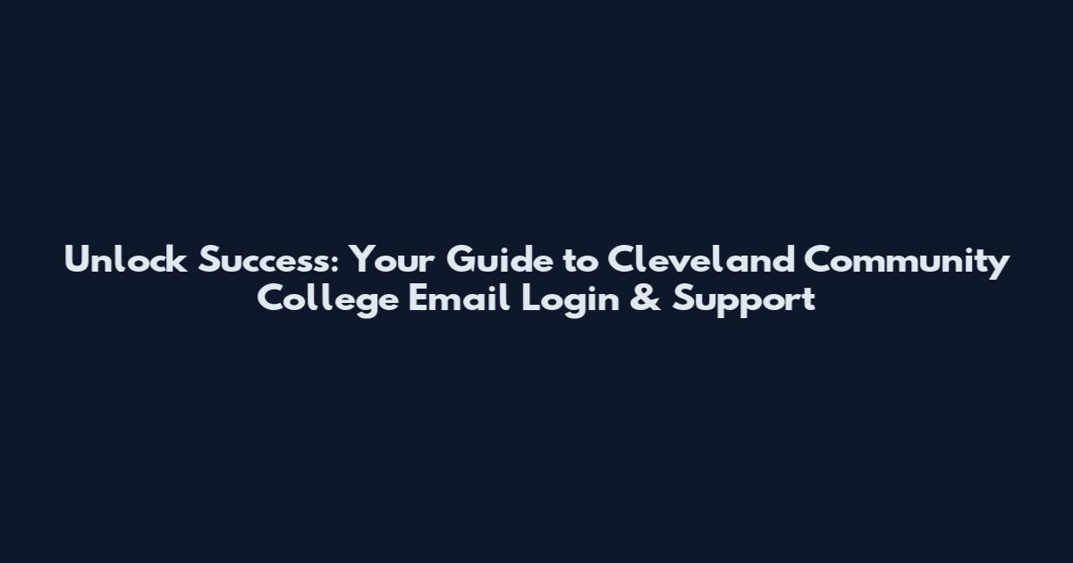 Unlock Success: Your Guide to Cleveland Community College Email Login & Support