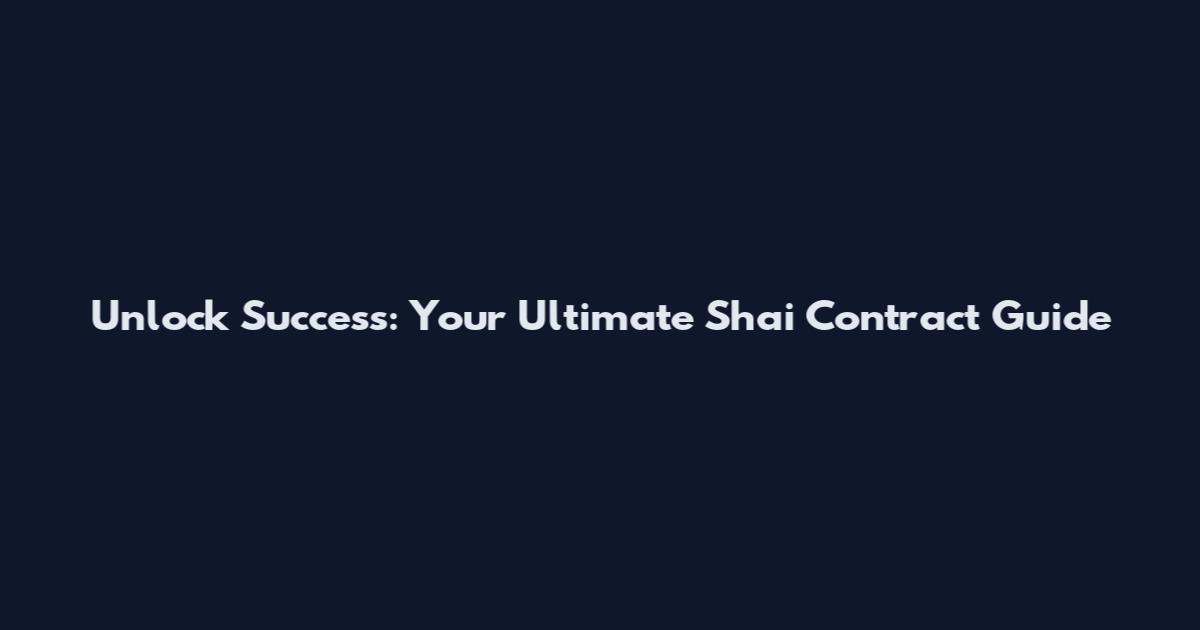 Unlock Success: Your Ultimate Shai Contract Guide