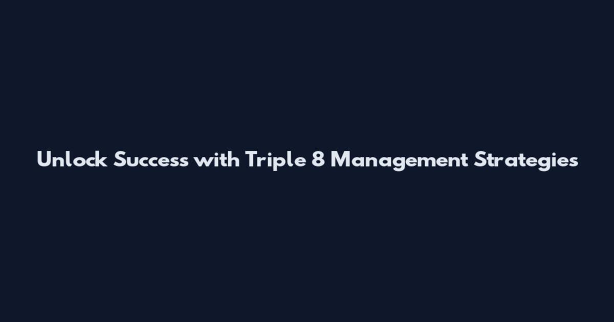 Unlock Success with Triple 8 Management Strategies