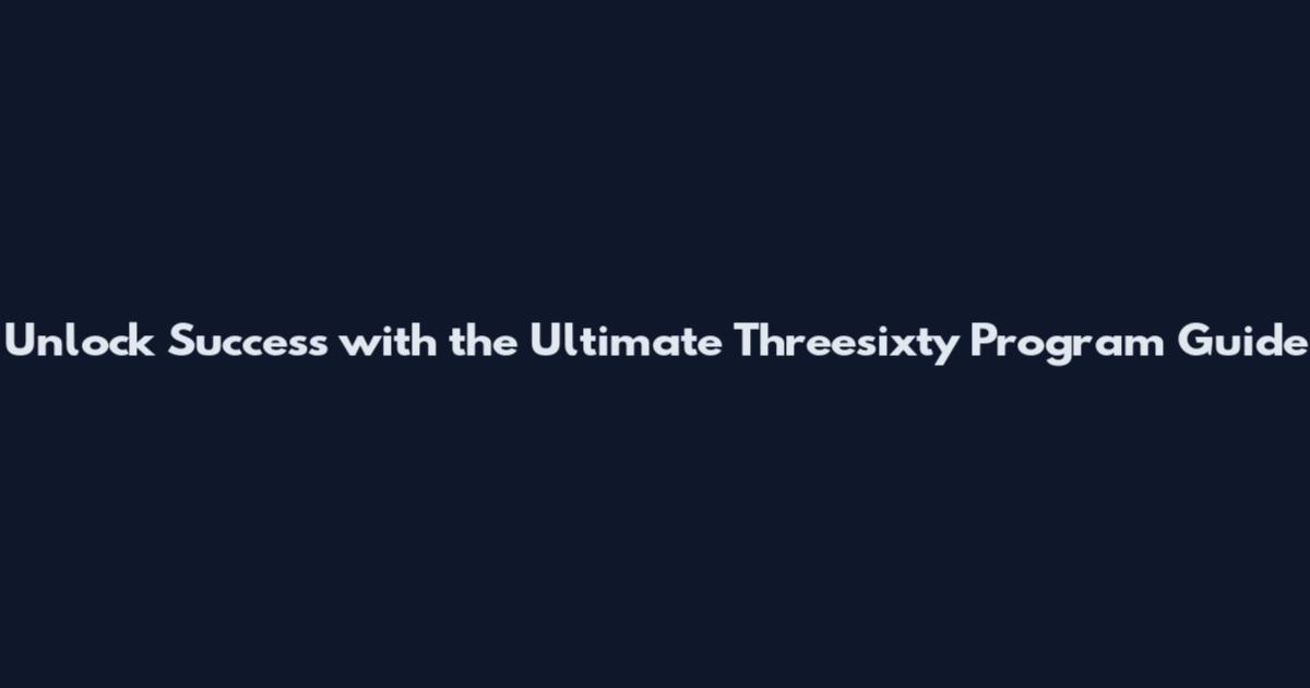 Unlock Success with the Ultimate Threesixty Program Guide