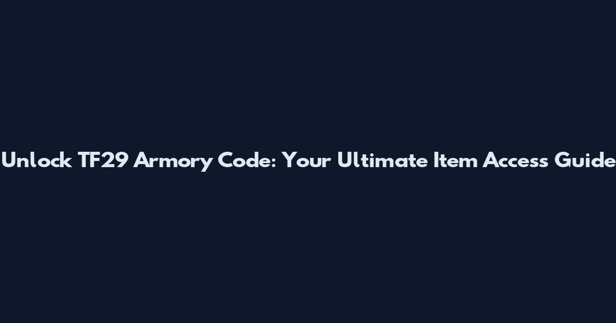 Unlock TF29 Armory Code: Your Ultimate Item Access Guide