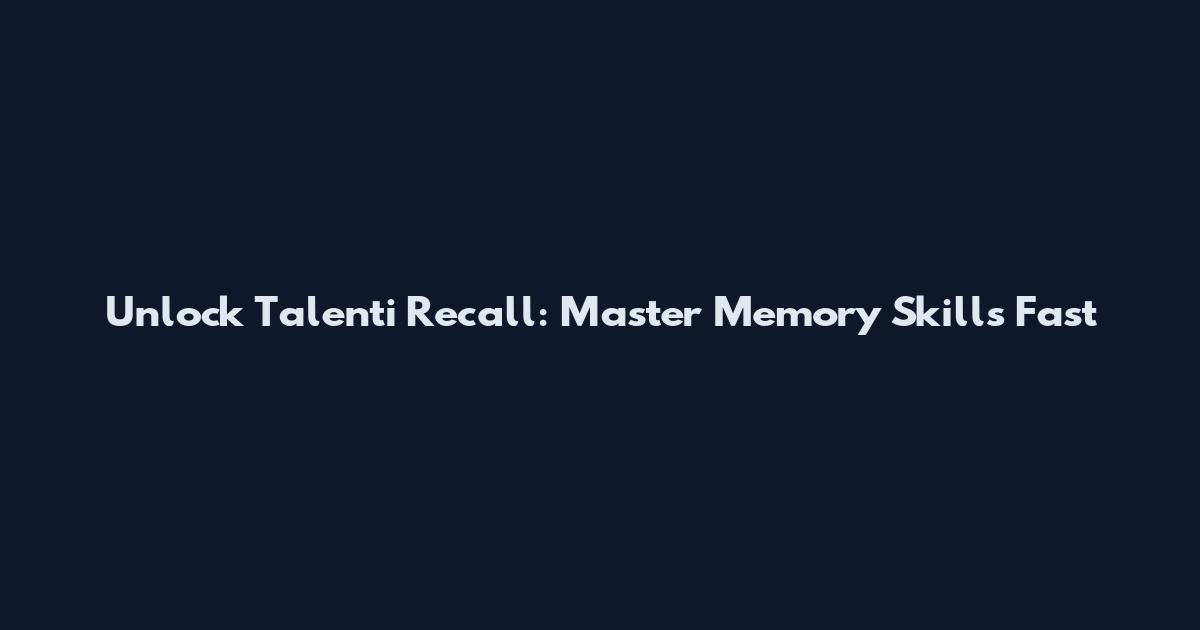 Unlock Talenti Recall: Master Memory Skills Fast
