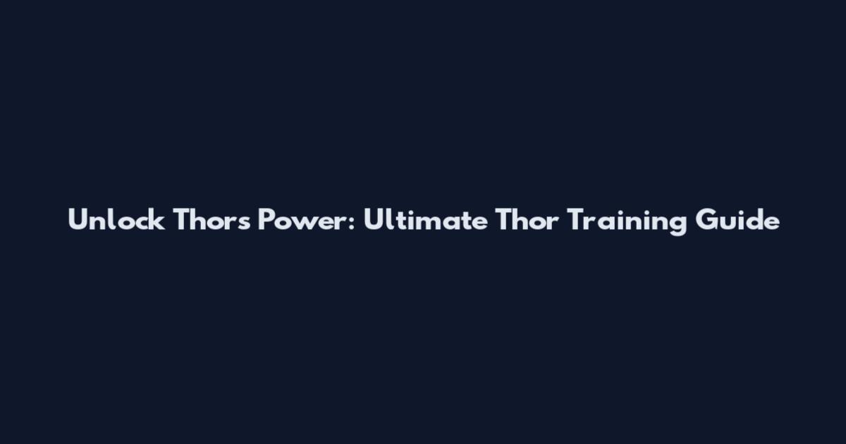 Unlock Thor's Power: Ultimate Thor Training Guide