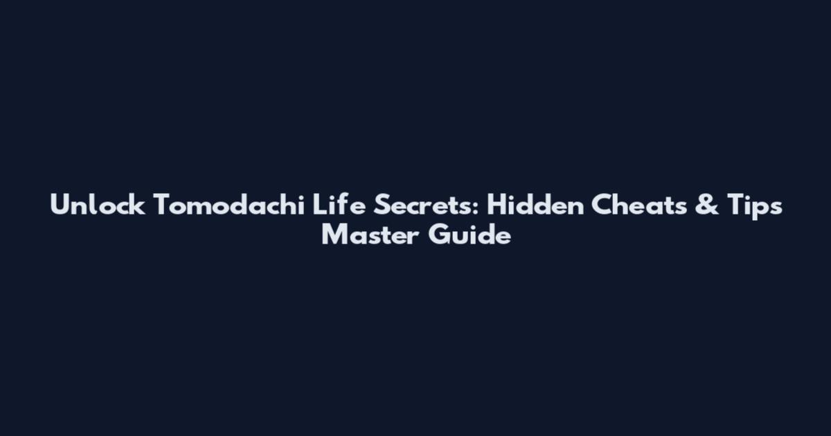 Unlock Tomodachi Life Secrets: Hidden Cheats & Tips Master Guide