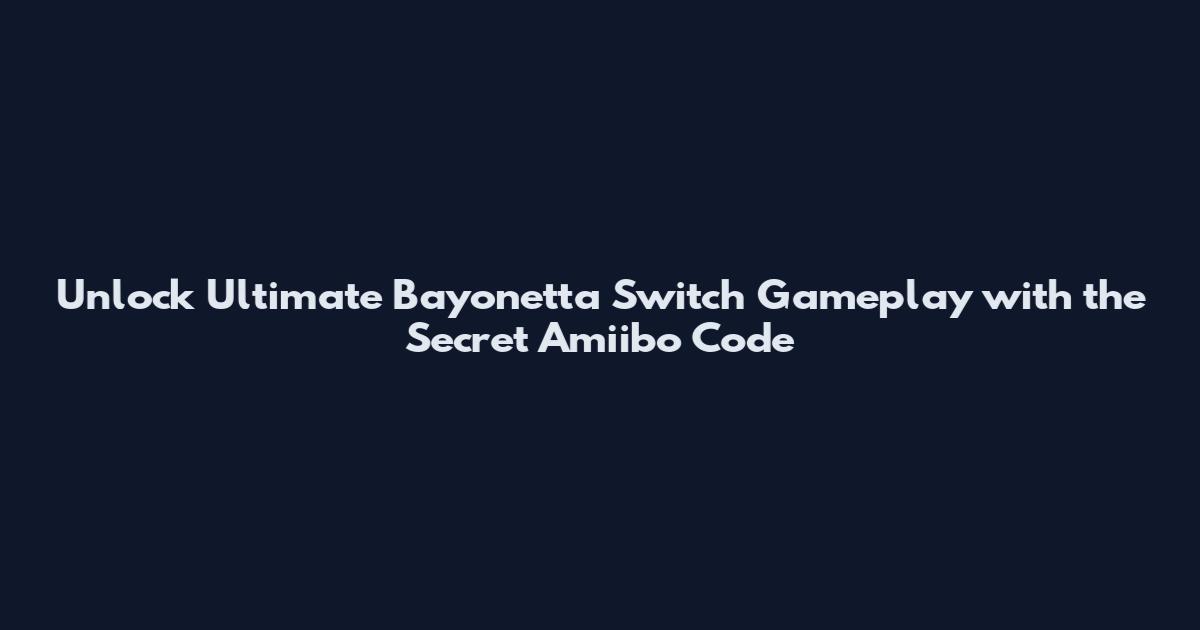 Unlock Ultimate Bayonetta Switch Gameplay with the Secret Amiibo Code